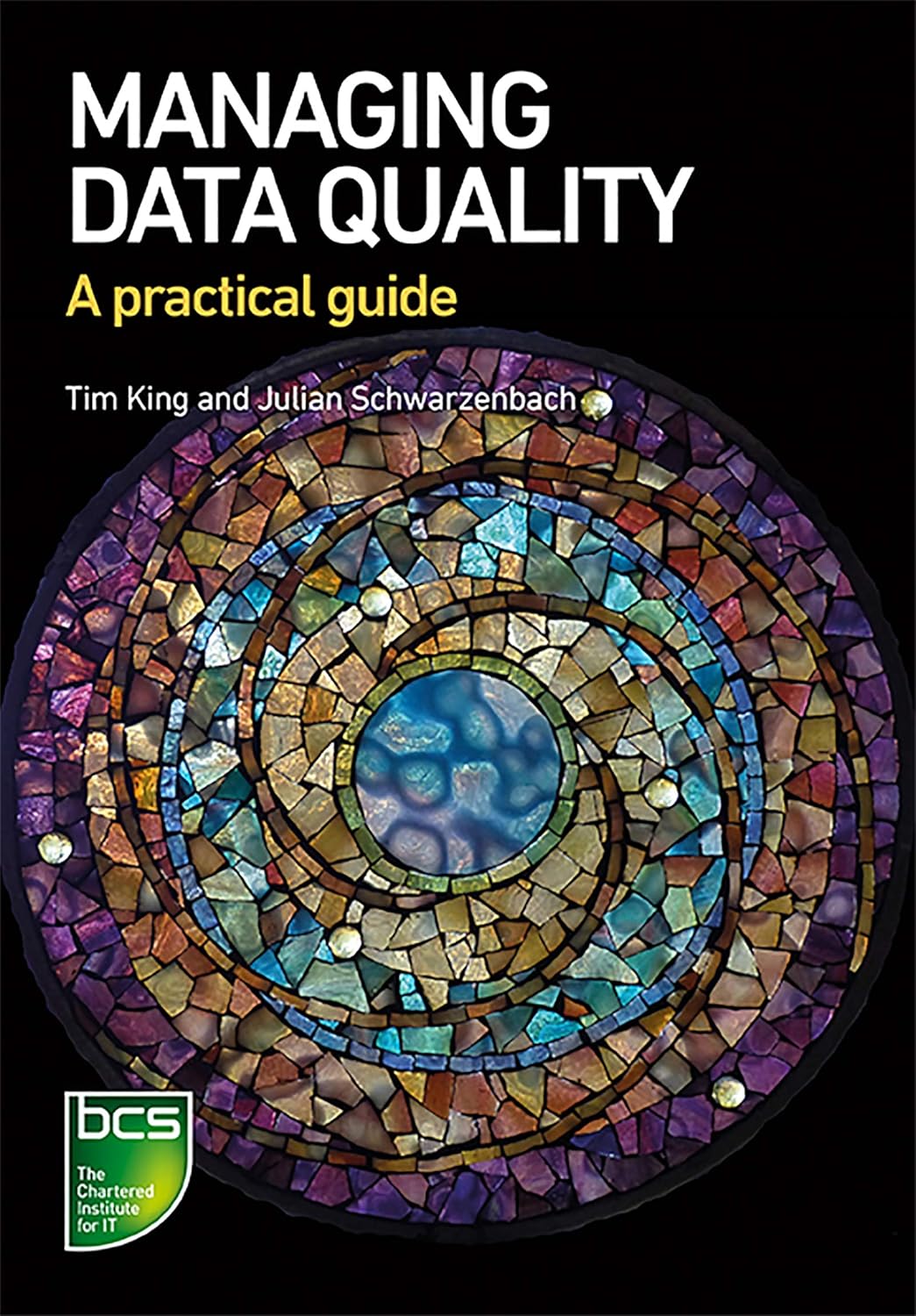 Managing Data Quality – A practical guide, av Tim King och Julian Schwarzenbach (BCS)